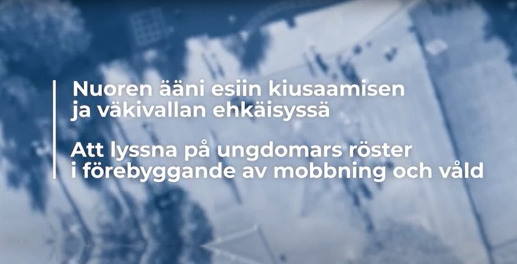 Ilmakuva koulun alueesta. Tekstiä. Nuoren ääni esiin kiusaamisen ja väkivallan ehkäisyssä. Att lyssna på ungdomars röster i förebyggande att måbbning och våld.