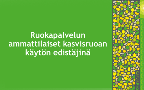 Teksti "Ruokapalvelun ammattilaiset kasvisruoan käytön edistäjinä" vihreällä pohjalla.