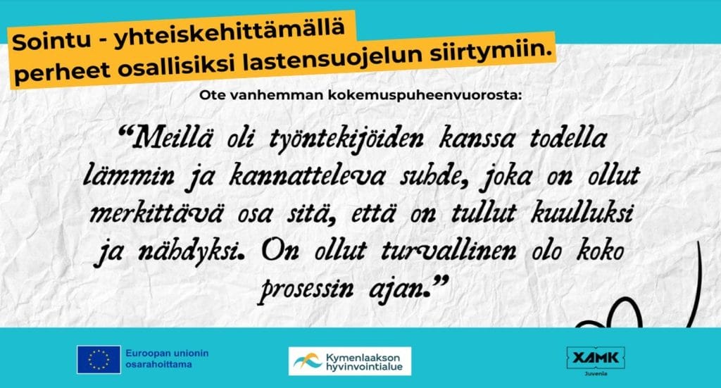 Kuva jossa tekstiä. Ote vanhemman kokemuspuheenvuorosta. Meillä oli työntekijöiden kanssa lämmin ja kannatteleva suhde. On ollut turvallinen olo koko prosessin ajan.